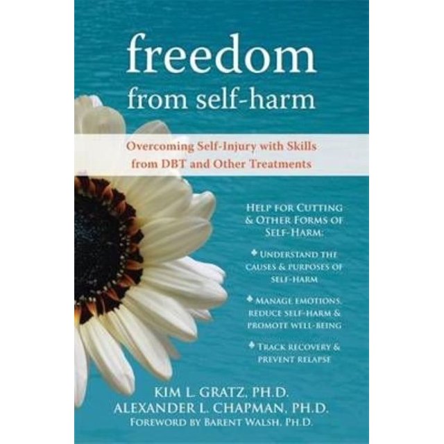 Freedom from Selfharm: Overcoming Self-Injury with Skills from DBT and Other Treatments
