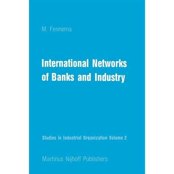 Studies in Industrial Organization International Networks of Banks and Industry, Book 2, (Paperback)