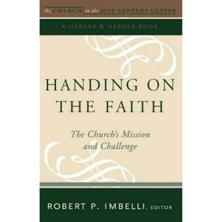 Handing on the Faith: The Church s Mission and Challenge Volume 1: The Church in the 21st Century (Paperback) by Robert P Imbelli
