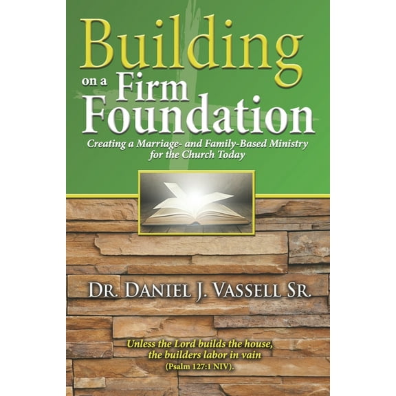 Building on a Firm Foundation : Creating a Marriage-and Family-Based Ministry for the Church Today (Paperback)