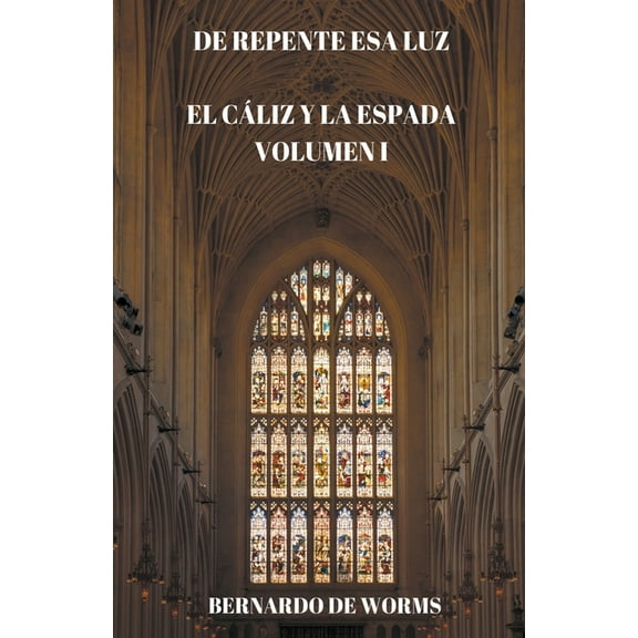 El CÃ¡liz y la Espada De repente esa luz, Book 1, (Paperback)