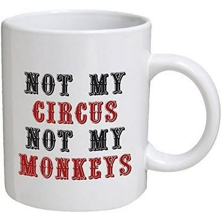 

Funny Coffee Mugs Not My Circus Not My Monkeys Ceramic Coffee Mug 11 Oz Tea Cup Unique Birthday and Holiday Gifts