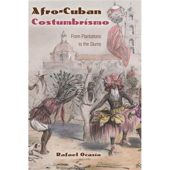 Pre-Owned Afro-Cuban Costumbrismo: From Plantations to the Slums, (Paperback)