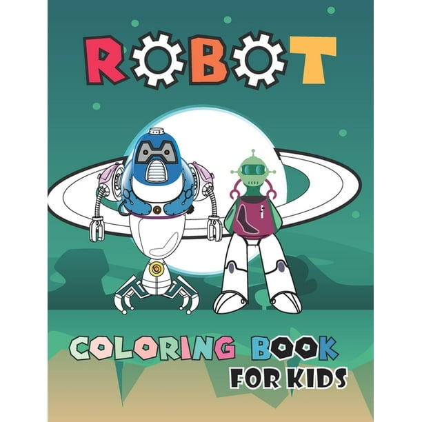 Robot Coloring Book for Kids: Funny Robots Coloring Book For Kids All Ages 4-8, 2- Robot Coloring Book for Kids: Funny Robots Coloring Book For Kids All Ages 4-8, 2-