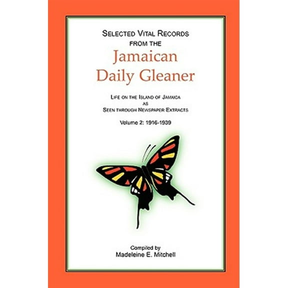 Selected Vital Records from the Jamaican Daily Gleaner: Life on the Island of Jamaica as Seen Through Newspaper Extracts, Volume 2: 1916-1939