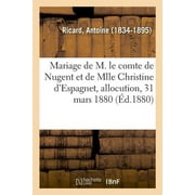 Mariage de M. Le Comte de Nugent Et de Mlle Christine d'Espagnet, Allocution, 31 Mars 1880 (Paperback)