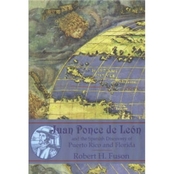 Juan Ponce de Leon: And the Spanish Discovery of Puerto Rico and Florida