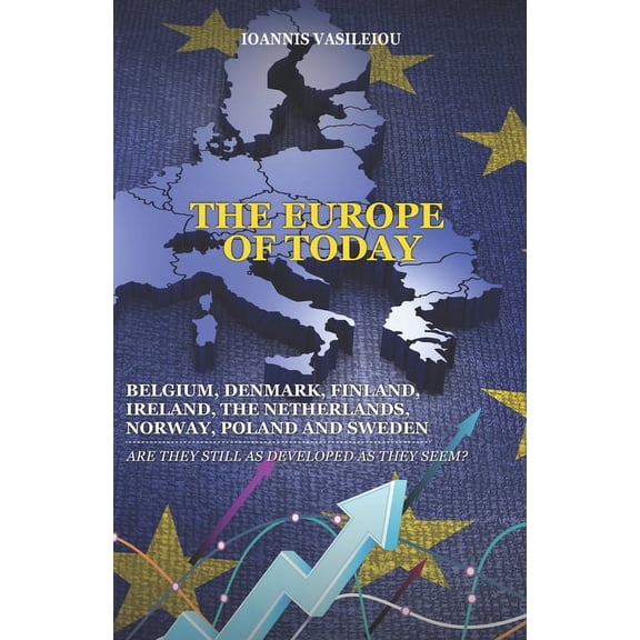 The Europe of Today: Belgium, Denmark, Finland, Ireland, the Netherlands, Norway, Poland and Sweden: Are They Still as D, (Paperback)