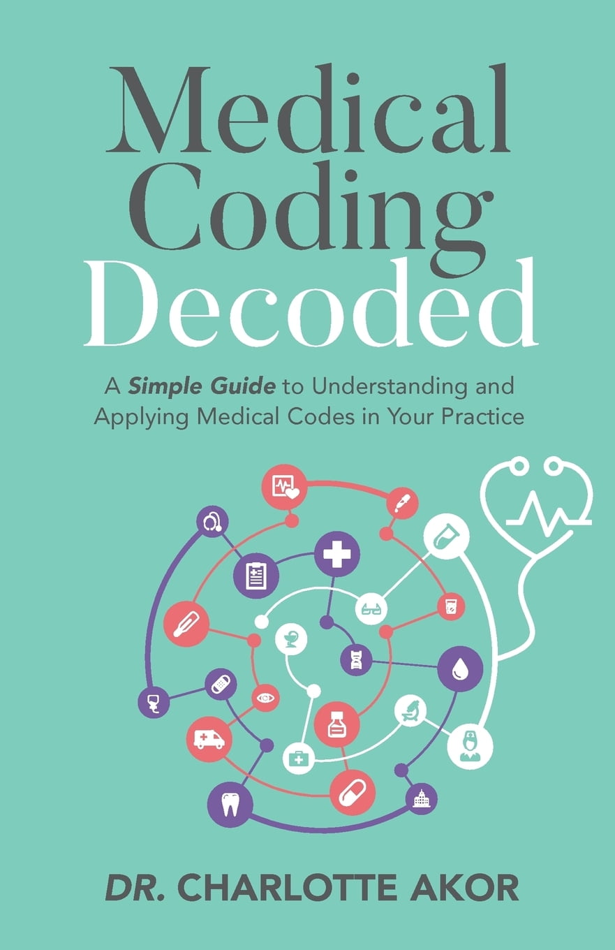 Medical Coding Decoded A Simple Guide to Understanding and Applying