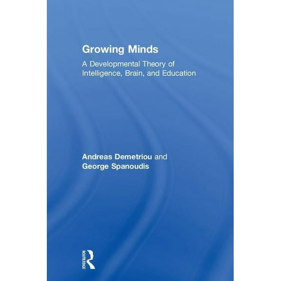 Growing Minds: A Developmental Theory of Intelligence, Brain, and Education, (Hardcover)