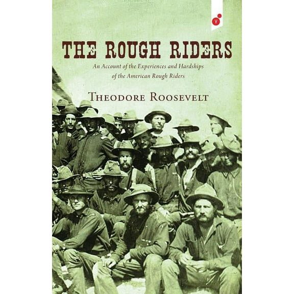 The Rough Riders: An Account of the Experiences and Hardships of the American Rough Riders, (Paperback)