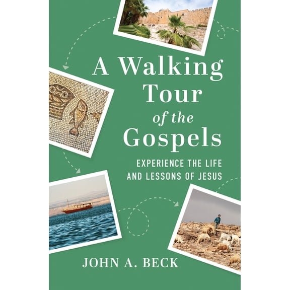A Walking Tour of the Gospels: Experience the Life and Lessons of Jesus, (Paperback)