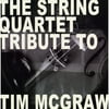 Tributee: Tim McGraw. Tributee: Tim McGraw. Personnel: Phil Settle (guitar); J'Anna Jacoby (violin); Tom Tally (viola); Steve Velez (cello); Tim Emmons (bass guitar).