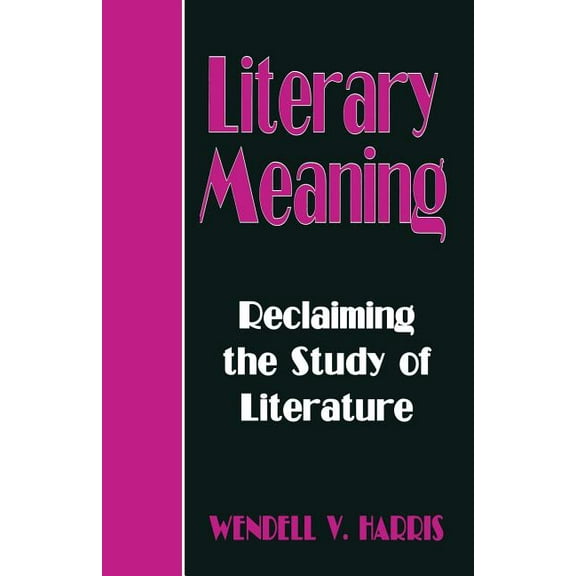 Reclaiming the Study of Literature Literary Meaning: Reclaiming the Study of Literature, (Paperback)