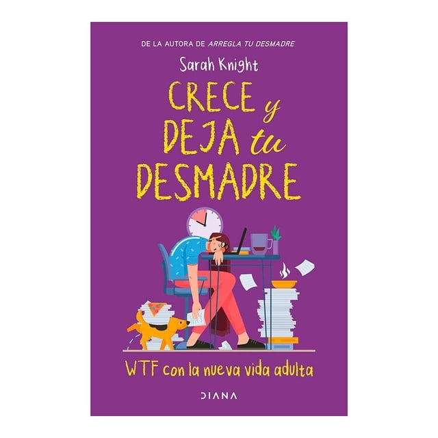 Crece y Deja Tu Desmadre Diana Sarah Knight