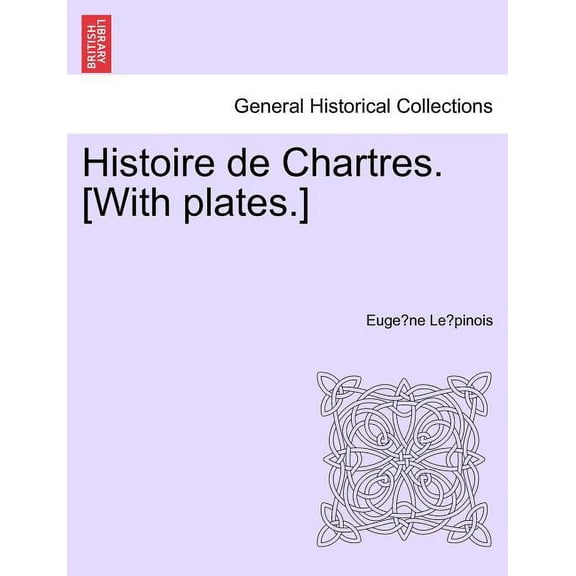 Histoire de Chartres. [With plates.] (Paperback)