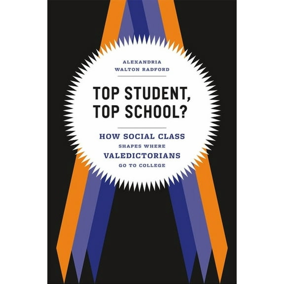 Top Student, Top School? : How Social Class Shapes Where Valedictorians Go to College (Paperback)