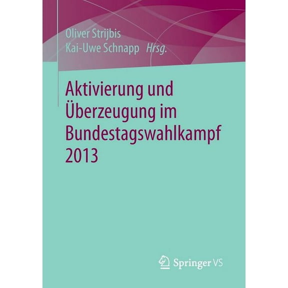 Aktivierung Und Überzeugung Im Bundestagswahlkampf 2013, (Paperback)