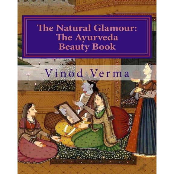 The Natural Glamour: The Ayurveda Beauty Book (B&w)