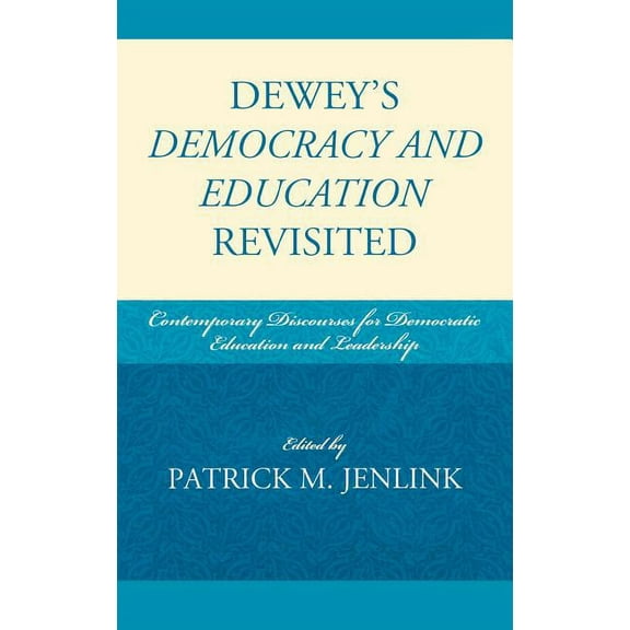 Dewey's Democracy and Education Revisited: Contemporary Discourses for Democratic Education and Leadership, (Hardcover)