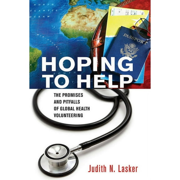 Culture and Politics of Health Care Work Hoping to Help: The Promises and Pitfalls of Global Health Volunteering, (Hardcover)