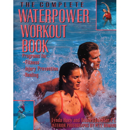 The Complete Waterpower Workout Book : Programs for Fitness, Injury Prevention, and Healing