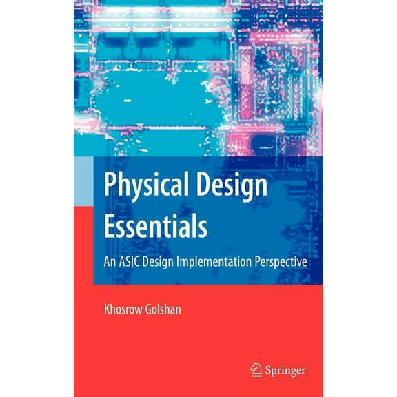 Physical Design Essentials: An ASIC Design Implementation Perspective, (Hardcover)