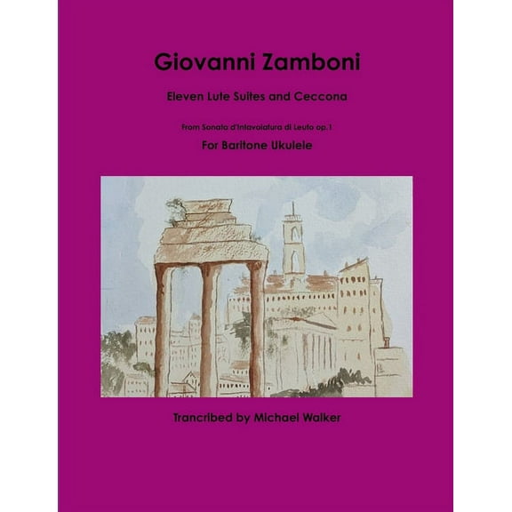 Giovanni Zamboni: Eleven Lute Suites and Ceccona From Sonata d'Intavolatura di Leuto op.1 For Baritone Ukulele, (Paperback)
