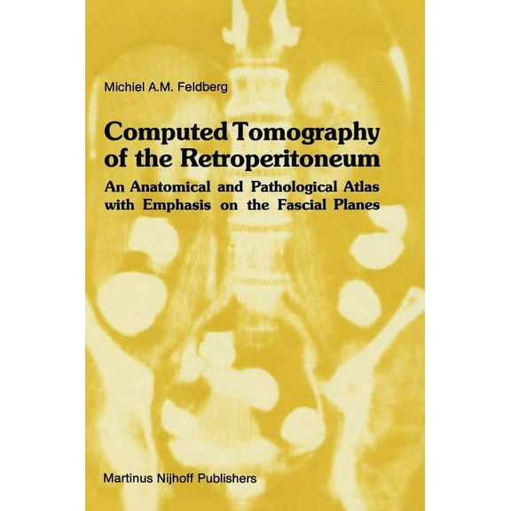 Radiology Computed Tomography of the Retroperitoneum: An Anatomical and Pathological Atlas with Emphasis on the Fascial Planes, Book 8, (Hardcover)