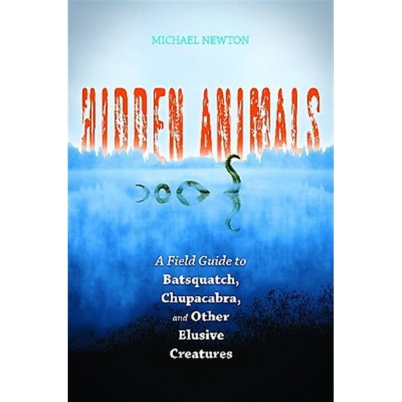 Pre-Owned Hidden Animals: A Field Guide to Batsquatch, Chupacabra, and Other Elusive Creatures, (Hardcover)