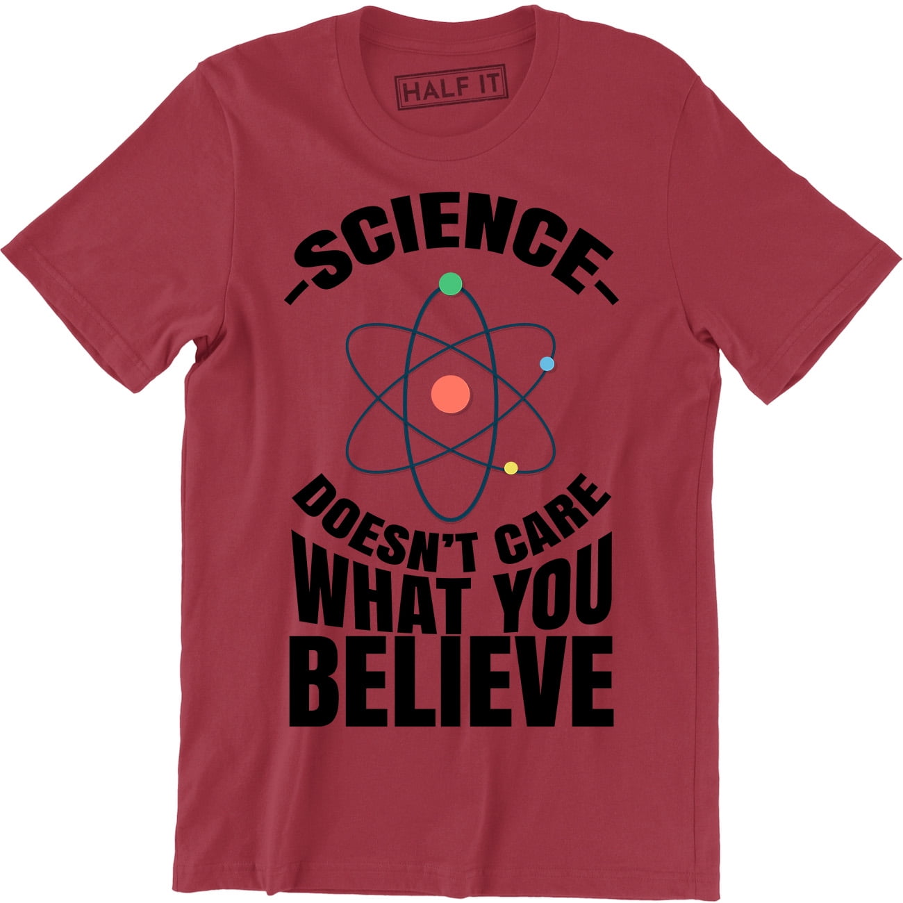 Half It Science Doesn't Care What You Believe Cool Funny Science Men