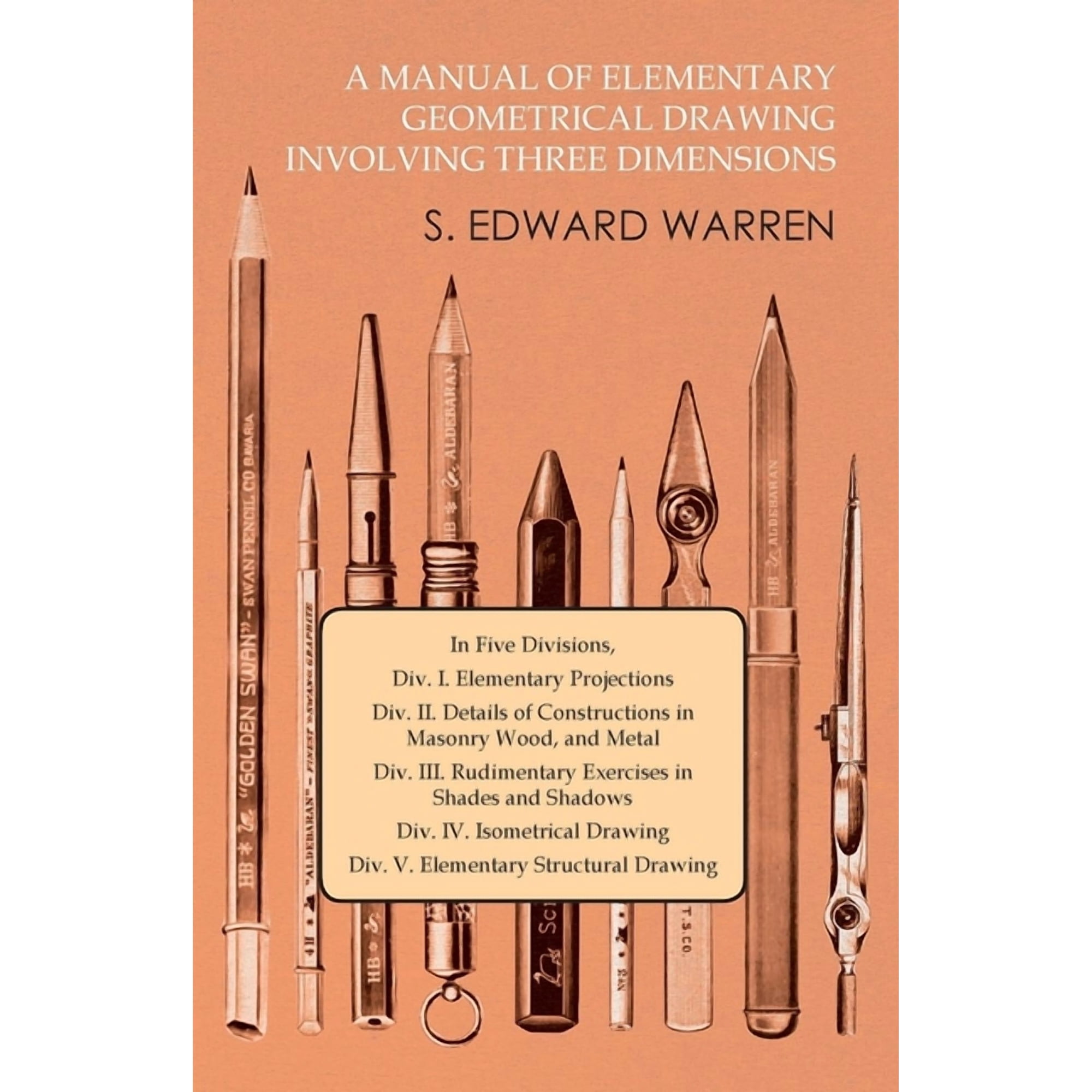 A Manual of Elementary Geometrical Drawing Involving Three Dimensions: In Five Divisions Div. I. Elementary Projections (Paperback)