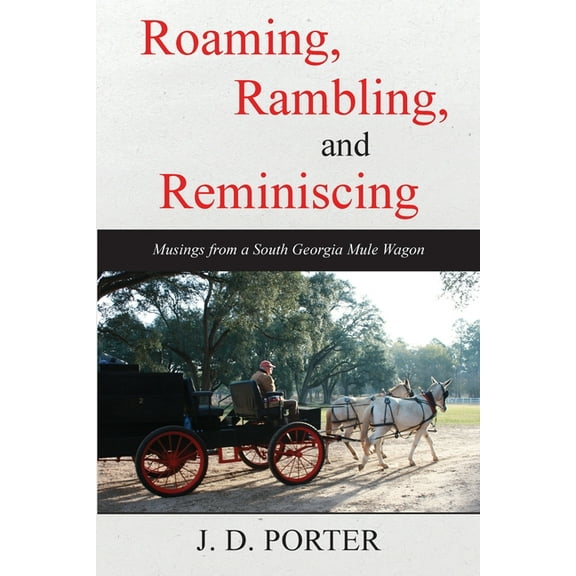 Roaming, Rambling, and Reminiscing: Musings from a South Georgia Mule Wagon, (Paperback)