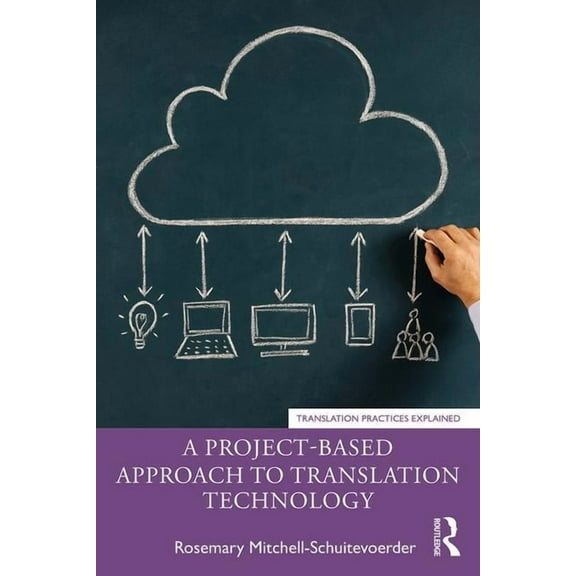 Translation Practices Explained A Project-Based Approach to Translation Technology, (Paperback)
