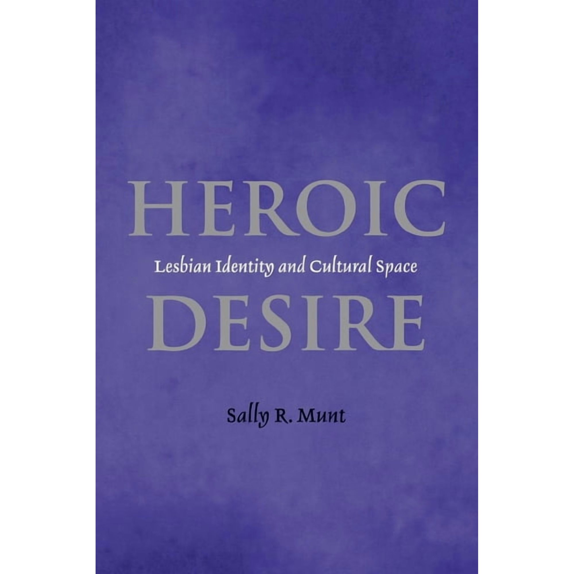 Heroic Desire: Lesbian Identity and Cultural Space (Paperback)