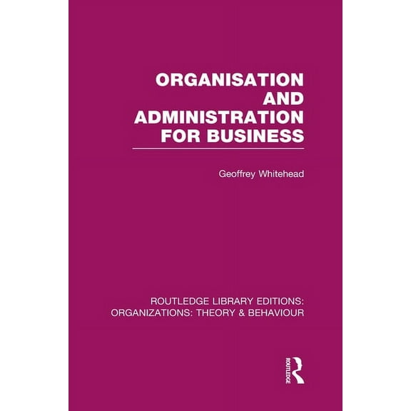 Routledge Library Editions: Organization Organisation and Administration for Business (RLE: Organizations), (Hardcover)