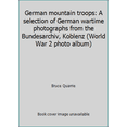 thumbnail image 1 of Pre-Owned German mountain troops: A selection of German wartime photographs from the Bundesarchiv, Koblenz (World War 2 photo album) (Paperback) 0894040391 9780894040399, 1 of 1