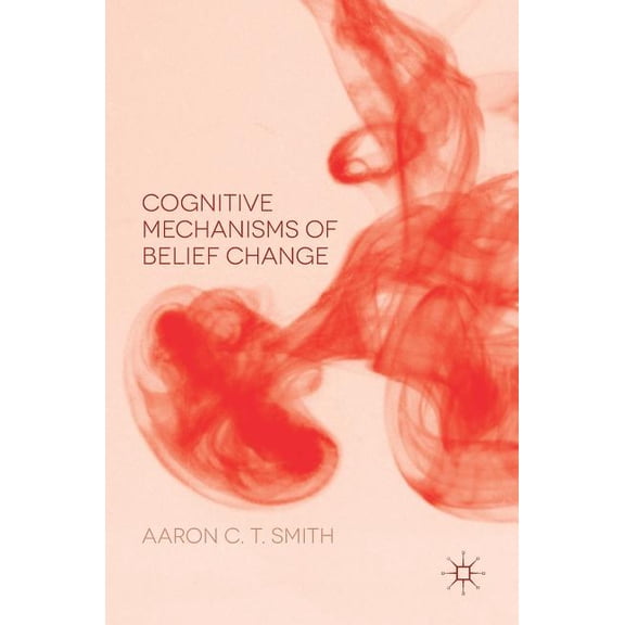 Cognitive Mechanisms of Belief Change, (Hardcover)