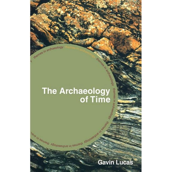 Themes in Archaeology The Archaeology of Time, (Paperback)