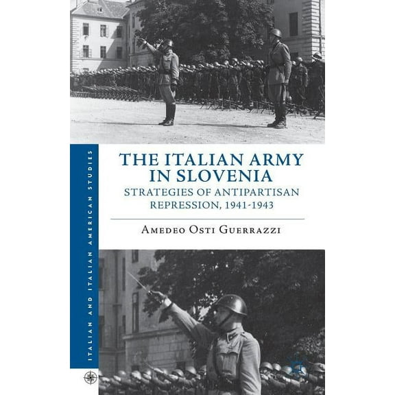 Italian and Italian American Studies The Italian Army in Slovenia: Strategies of Antipartisan Repression, 1941-1943, (Hardcover)
