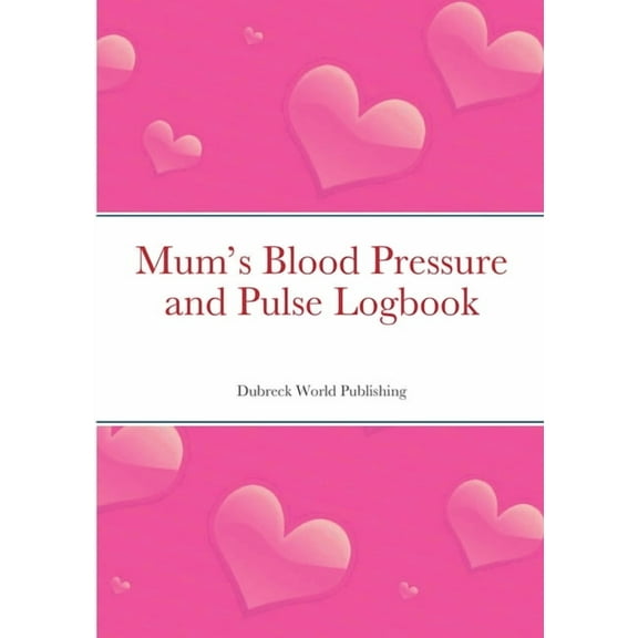 Mum's Blood Pressure and Pulse Logbook, (Paperback)