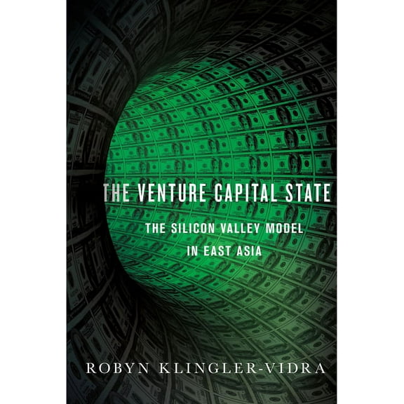 Cornell Studies in Political Economy Venture Capital State: The Silicon Valley Model in East Asia, (Hardcover)