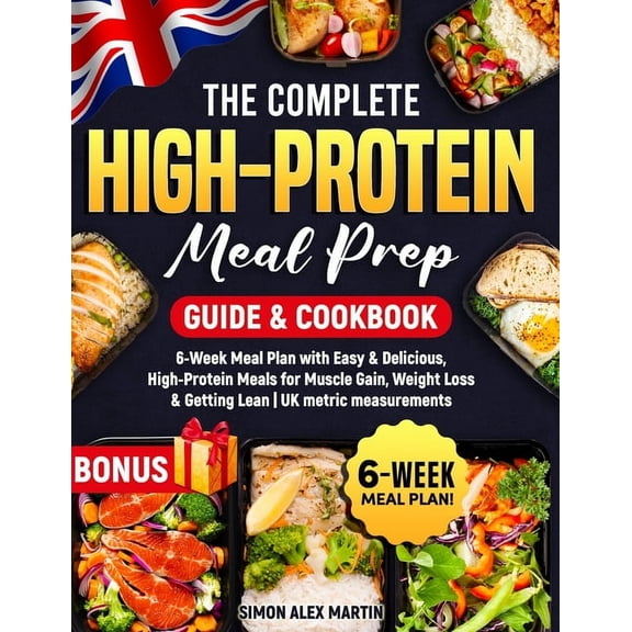 The Complete High-Protein Meal Prep Guide & Cookbook: 6-Week Meal Plan with Easy & Delicious, High-Protein Meals for Mus, (Paperback)