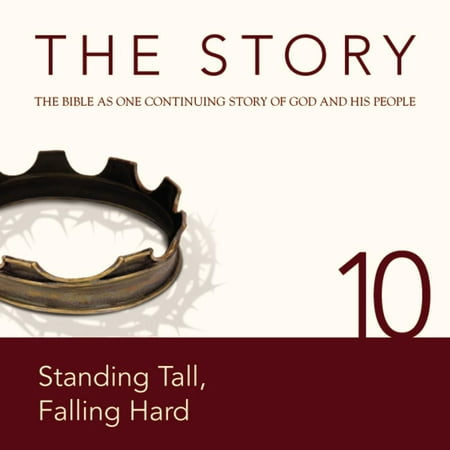The Story Audio Bible - New International Version, NIV: Chapter 10 - Standing Tall, Falling Hard -