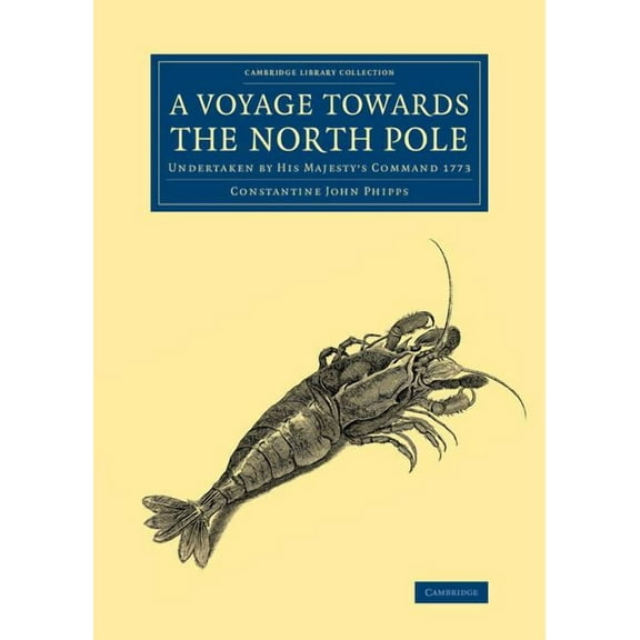 Cambridge Library Collection - Polar Exp A Voyage Towards the North Pole: Undertaken by His Majesty's Command 1773, (Paperback)