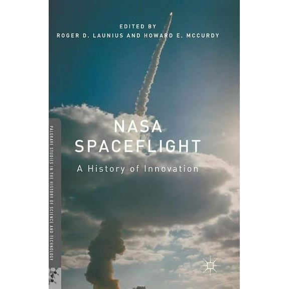 Palgrave Studies in the History of Scien NASA Spaceflight: A History of Innovation, (Hardcover)