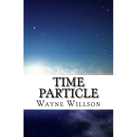 Time Particle Time Particle: Sophie's Story, Book 1, (Paperback)