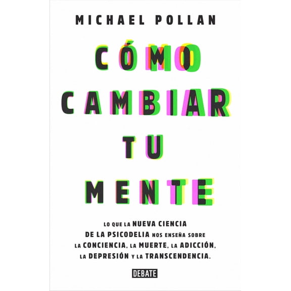 Pre-Owned Cmo Cambiar Tu Mente / How to Change Your Mind: Lo Que La Nueva Ciencia de la Psicodelia Nos Ensea Sobre La Conciencia, La Muerte, La Adiccin, La D (Paperback) 8499929060 9788499929064