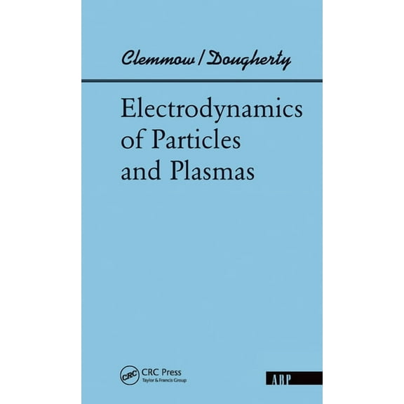 Advanced Books Classics Electrodynamics Of Particles And Plasmas, (Hardcover)