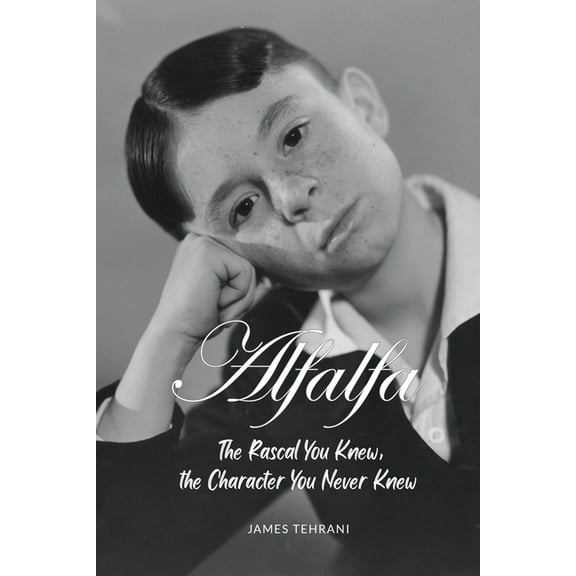 Alfalfa - The Rascal You Knew, the Character You Never Knew, (Paperback)